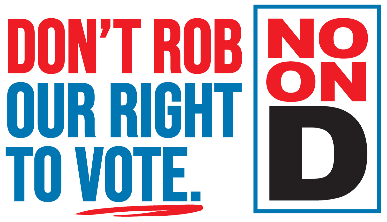 No on Prop D campaign graphic reading Do not rob our right to vote